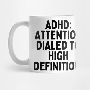 ADHD: Attention Dialed to High Definition. Mug